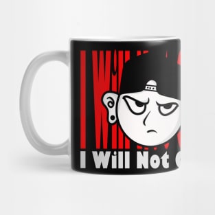 I WILL NOT GO Mug